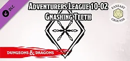 Fantasy Grounds - D&D Adventurers League 10-02 Gnashing Teeth