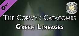 Fantasy Grounds - The Corwyn Catacombs and Green Lineages