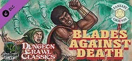 Fantasy Grounds - Dungeon Crawl Classics #74: Blades Against Death