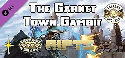 Fantasy Grounds - Rifts: The Garnet Town Gambit (Revised Edition)
