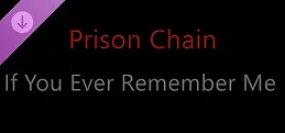 Prison Chain: If You Ever Remember Me