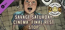 Fantasy Grounds - Savage Saturday Cinema: Final Rest Stop