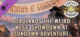 Fantasy Grounds - Deadlands The Weird West: Showdown at Sundown Adventure