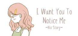 I Want You To Notice Me: His Story