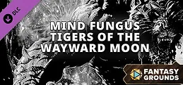 Fantasy Grounds - Mind Fungus Tigers of the Wayward Moon