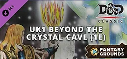 Fantasy Grounds - D&D Classics:UK1 Beyond the Crystal Cave (1E)
