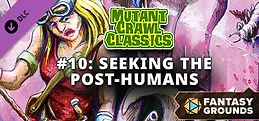 Fantasy Grounds - Mutant Crawl Classics #10: Seeking the Post-Humans