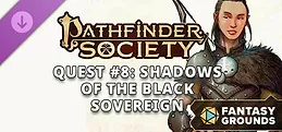 Fantasy Grounds - Pathfinder 2 RPG - Pathfinder Society Quest #8: Shadows of the Black Sovereign
