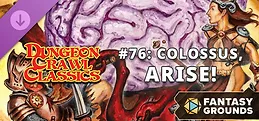 Fantasy Grounds - Dungeon Crawl Classics #76: Colossus, Arise!