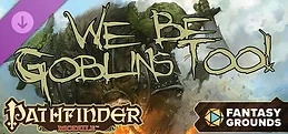 Fantasy Grounds - Pathfinder RPG - Pathfinder Module: We Be Goblins Too!