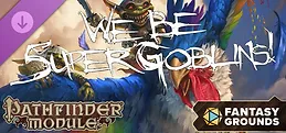 Fantasy Grounds - Pathfinder RPG - Pathfinder Module: We Be 5uper Goblins!