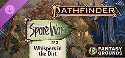 Fantasy Grounds - Pathfinder 2 - Whispers in the Dirt - Spore War 1 of 3