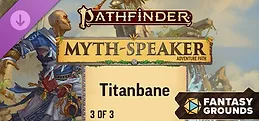 Fantasy Grounds - Pathfinder 2 RPG - Myth-Speaker Adventure Path: Titanbane (3 of 3)