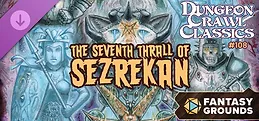Fantasy Grounds - Dungeon Crawl Classics #108: The Seventh Thrall of Sezrekan