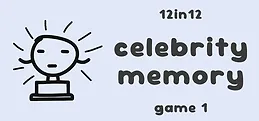 Celebrity Memory - 12in12 Game 1