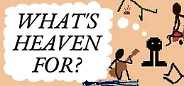 What's Heaven For?