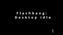 Flashbang: Desktop Idle Screenshot 1