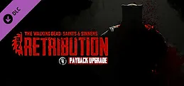 The Walking Dead: Saints & Sinners - Chapter 2: Retribution - Payback Edition Upgrade