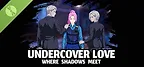 Undercover Love - Where Shadows Meet Demo